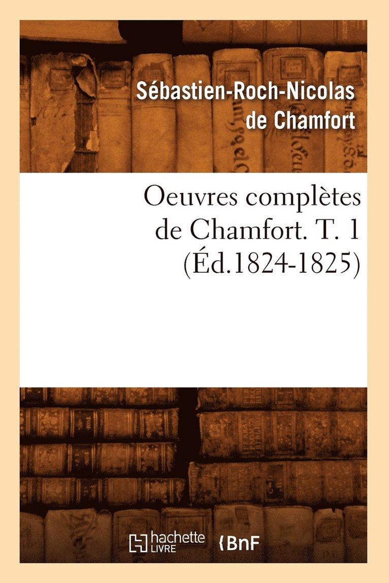 Oeuvres Compltes de Chamfort. T. 1 (d.1824-1825) 1