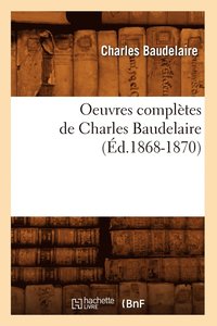 bokomslag Oeuvres Compltes de Charles Baudelaire (d.1868-1870)