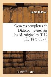 bokomslag Oeuvres Compltes de Diderot: Revues Sur Les d. Originales. T 19 (d.1875-1877)