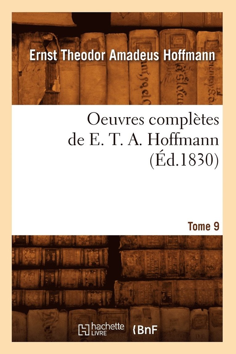 Oeuvres Complètes de E. T. A. Hoffmann. Tome 9 (Éd.1830) 1