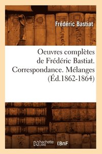 bokomslag Oeuvres Compltes de Frdric Bastiat. Correspondance. Mlanges (d.1862-1864)