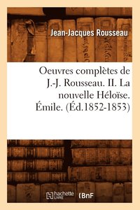bokomslag Oeuvres Complètes de J.-J. Rousseau. II. La Nouvelle Héloïse. Émile. (Éd.1852-1853)
