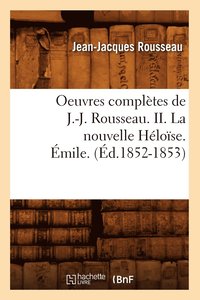 bokomslag Oeuvres Compltes de J.-J. Rousseau. II. La Nouvelle Hlose. mile. (d.1852-1853)