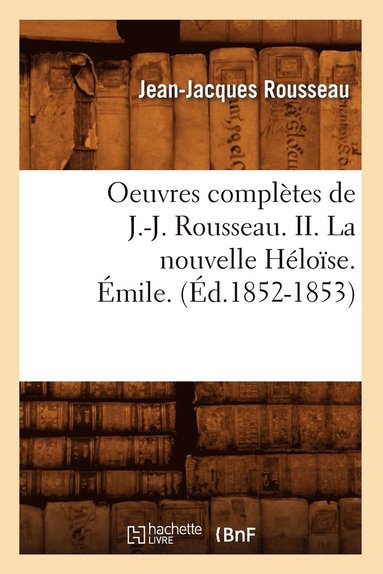 bokomslag Oeuvres Complètes de J.-J. Rousseau. II. La Nouvelle Héloïse. Émile. (Éd.1852-1853)