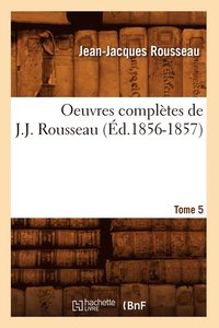 bokomslag Oeuvres Complètes de J.-J. Rousseau. Tome 5 (Éd.1856-1857)