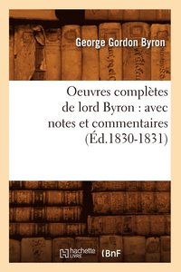 bokomslag Oeuvres Compltes de Lord Byron: Avec Notes Et Commentaires (d.1830-1831)
