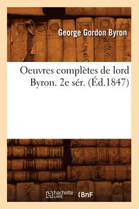bokomslag Oeuvres Compltes de Lord Byron. 2e Sr. (d.1847)