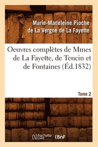 bokomslag Oeuvres Complètes de Mmes de la Fayette, de Tencin Et de Fontaines. Tome 2 (Éd.1832)