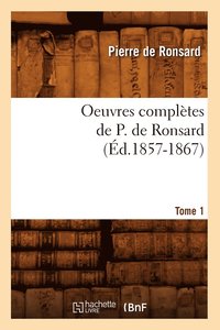 bokomslag Oeuvres Compltes de P. de Ronsard. Tome 1 (d.1857-1867)