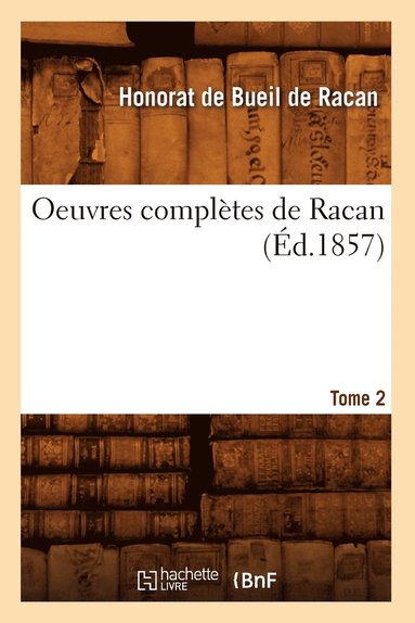 bokomslag Oeuvres Complètes de Racan. Tome 2 (Éd.1857)