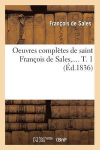 bokomslag Oeuvres Compltes de Saint Franois de Sales. Tome 1 (d.1836)