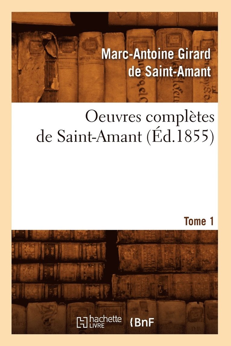 Oeuvres Compltes de Saint-Amant. Tome 1 (d.1855) 1