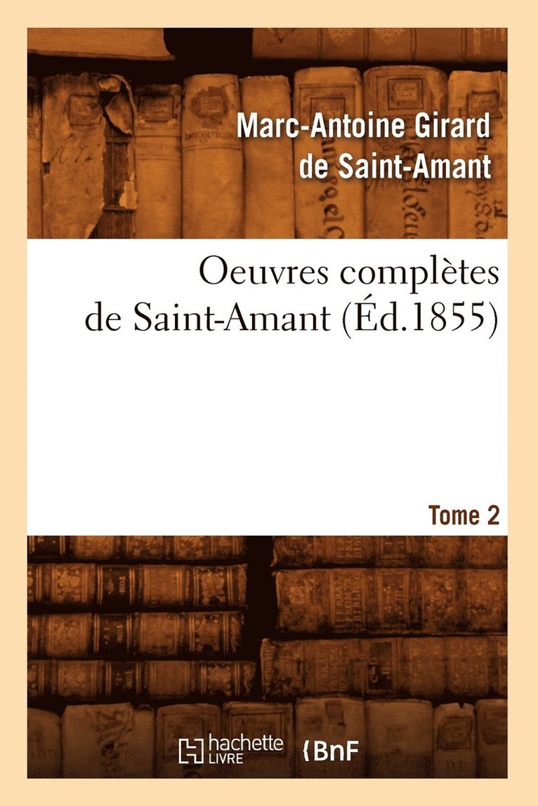 Oeuvres Compltes de Saint-Amant. Tome 2 (d.1855) 1