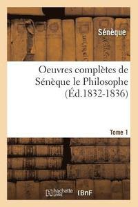 bokomslag Oeuvres Compltes de Snque Le Philosophe. Tome 1 (d.1832-1836)