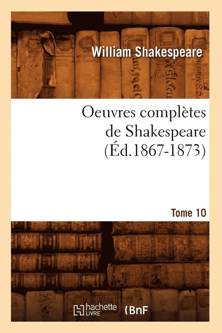 William Shakespeare, SHAKESPEARE W - Oeuvres Complètes de Shakespeare. Tome 10 (Éd.1867-1873), Häftad