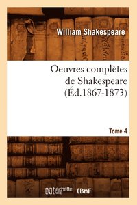 bokomslag Oeuvres Complètes de Shakespeare. Tome 4 (Éd.1867-1873)