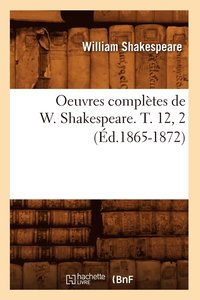 bokomslag Oeuvres Compltes de W. Shakespeare. T. 12, 2 (d.1865-1872)
