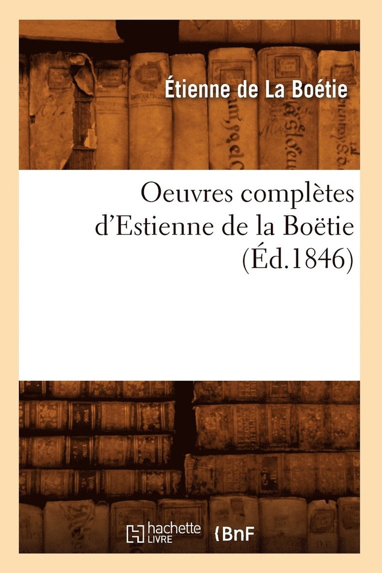 Oeuvres Compltes d'Estienne de la Botie (d.1846) 1