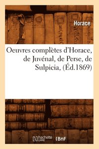 bokomslag Oeuvres Compltes d'Horace, de Juvnal, de Perse, de Sulpicia, (d.1869)