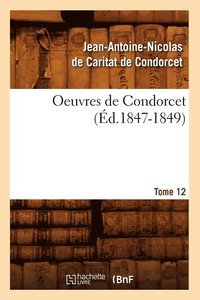 bokomslag Oeuvres de Condorcet. Tome 12 (d.1847-1849)