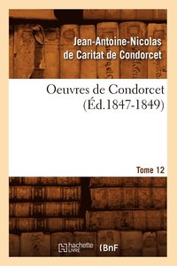 bokomslag Oeuvres de Condorcet. Tome 12 (Ed.1847-1849)