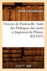 bokomslag Oeuvres de Fontenelle. Suite Des Dialogues Des Morts Et Jugement de Pluton. (d.1825)