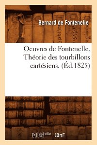 bokomslag Oeuvres de Fontenelle. Thorie Des Tourbillons Cartsiens. (d.1825)