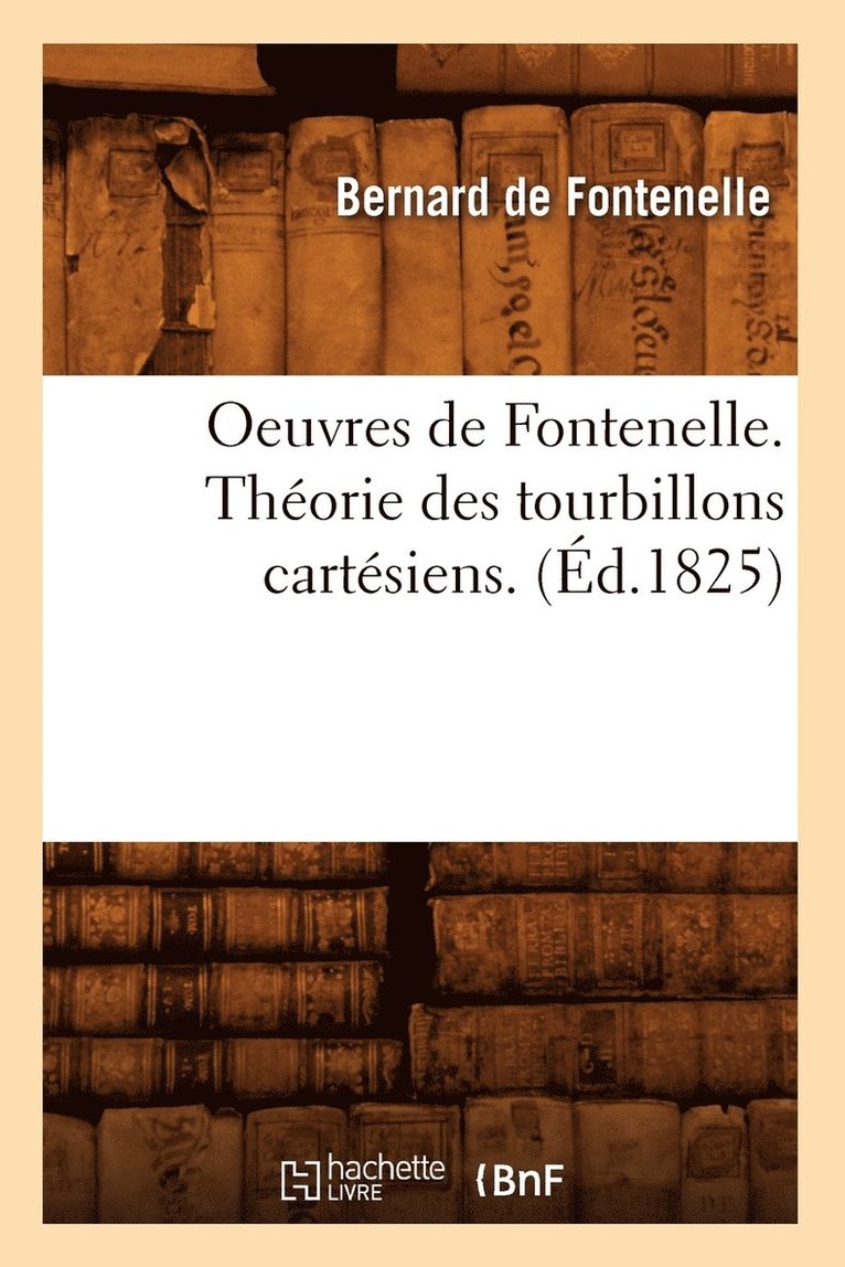 Oeuvres de Fontenelle. Thorie Des Tourbillons Cartsiens. (d.1825) 1