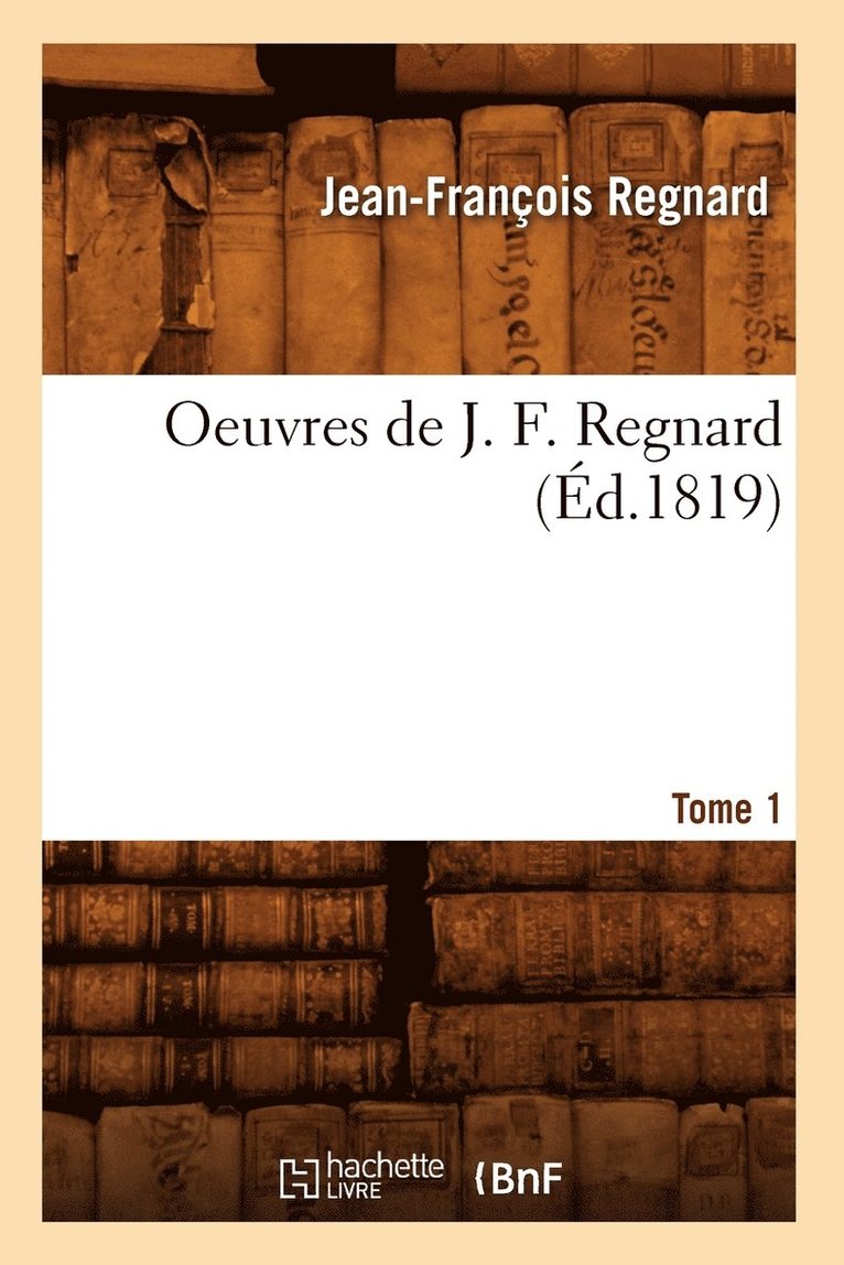 Oeuvres de J. F. Regnard. Tome 1 (Éd.1819)