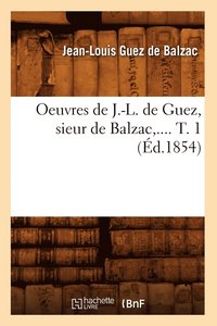 bokomslag Oeuvres de J.-L. de Guez, Sieur de Balzac. Tome 1 (Ed.1854)