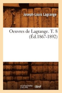 bokomslag Oeuvres de Lagrange. T. 8 (d.1867-1892)