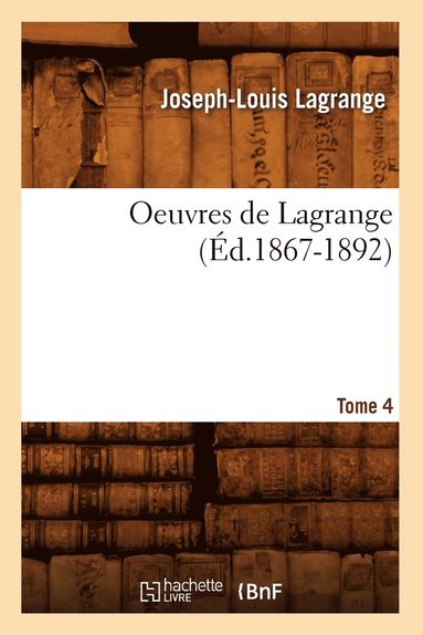 Joseph-Louis Lagrange - Oeuvres de Lagrange. Tome 4 (Éd.1867-1892), Häftad