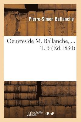 bokomslag Oeuvres de M. Ballanche. Tome 3 (d.1830)