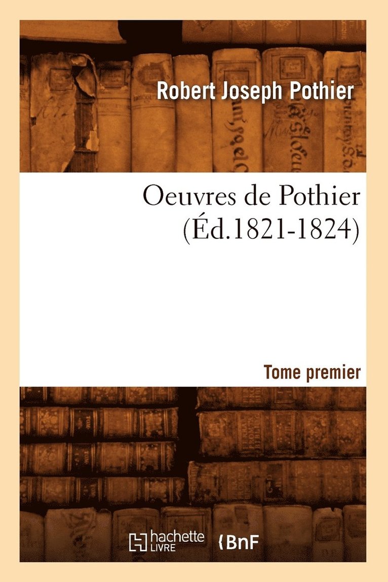 Oeuvres de Pothier. Tome Premier (d.1821-1824) 1