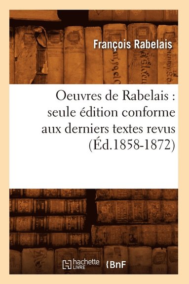 bokomslag Oeuvres de Rabelais: Seule dition Conforme Aux Derniers Textes Revus (d.1858-1872)