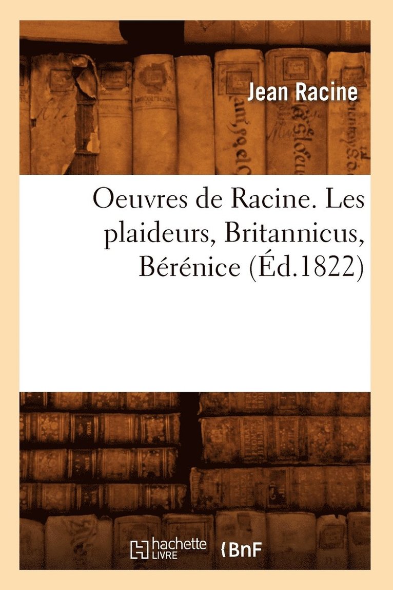 Oeuvres de Racine. Les Plaideurs, Britannicus, Brnice (d.1822) 1