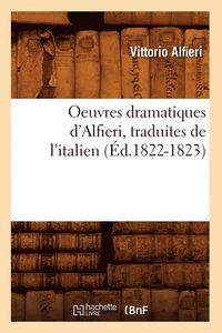 bokomslag Oeuvres Dramatiques d'Alfieri, Traduites de l'Italien (d.1822-1823)
