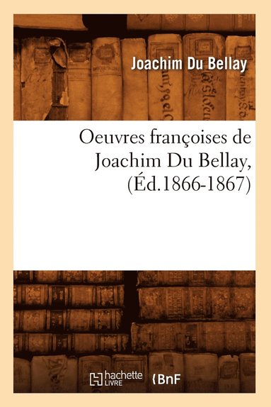 bokomslag Oeuvres Franoises de Joachim Du Bellay, (d.1866-1867)