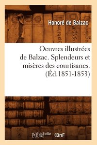 bokomslag Oeuvres Illustres de Balzac. Splendeurs Et Misres Des Courtisanes. (d.1851-1853)