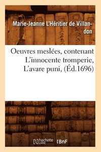 bokomslag Oeuvres Mesles, Contenant l'Innocente Tromperie, l'Avare Puni, (d.1696)