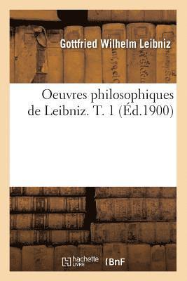 bokomslag Oeuvres Philosophiques de Leibniz. T. 1 (Éd.1900)