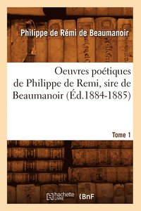 bokomslag Oeuvres Potiques de Philippe de Remi, Sire de Beaumanoir. Tome 1 (d.1884-1885)