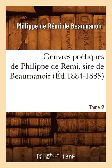 Philippe de Beaumanoir - Oeuvres Poétiques de Philippe de Remi, Sire de Beaumanoir. Tome 2 (Éd.1884-1885), Häftad