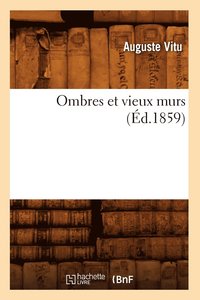bokomslag Ombres Et Vieux Murs (d.1859)