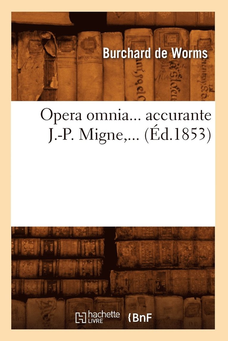 Opera Omnia, Accurante J.-P. Migne (d.1853) 1