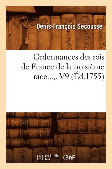 bokomslag Ordonnances Des Rois de France de la Troisième Race. Volume 9 (Éd.1755)