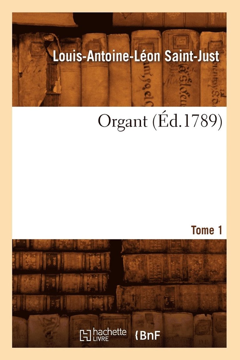 Louis-Antoine-Léon Saint-Just, SAINT JUST L A L - Organt. Tome 1 (Éd.1789), Häftad