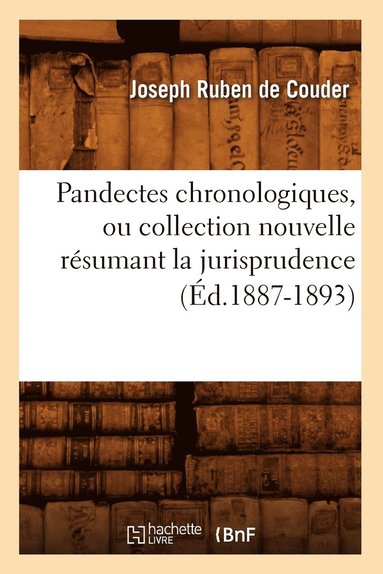 bokomslag Pandectes Chronologiques, Ou Collection Nouvelle Rsumant La Jurisprudence (d.1887-1893)