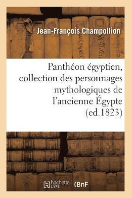 Jean-François Champollion - Panthéon Égyptien, Collection Des Personnages Mythologiques de l'Ancienne Égypte (Ed.1823), Häftad