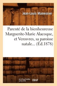 bokomslag Parent de la Bienheureuse Marguerite-Marie Alacoque, Et Verosvres, Sa Paroisse Natale (d.1878)